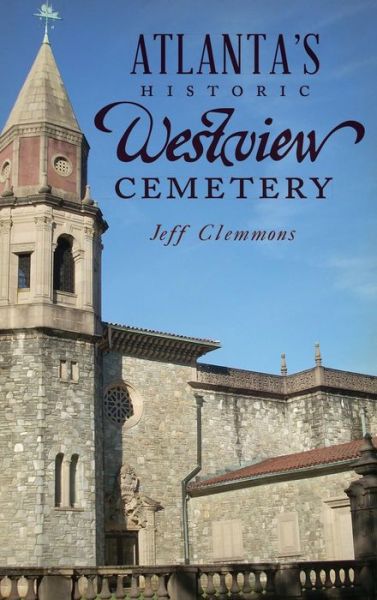 Cover for Jeff Clemmons · Atlanta's Historic Westview Cemetery (Hardcover bog) (2018)