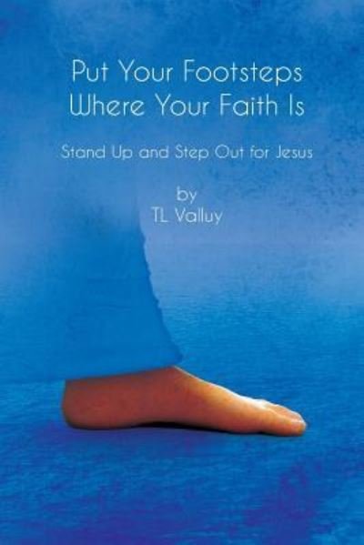 Cover for TL Valluy · Put Your Footsteps Where Your Faith Is : Step Up and Step Out for Jesus (Paperback Bog) (2016)