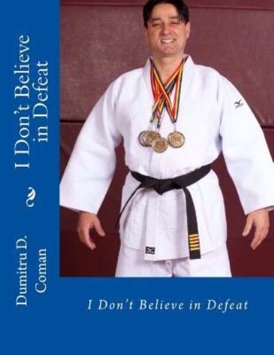 Cover for Dumitru D Coman · I Don't Believe in Defeat (Paperback Book) (2016)