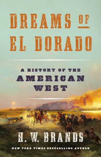 Cover for H. W. Brands · Dreams of El Dorado: A History of the American West (Hardcover Book) (2019)