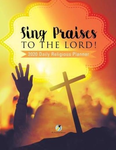 Cover for Journals and Notebooks · Sing Praises to the Lord! 2020 Daily Religious Planner (Paperback Book) (2019)