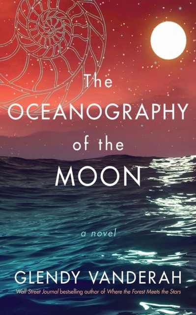 Cover for Glendy Vanderah · The Oceanography of the Moon: A Novel (Innbunden bok) (2022)