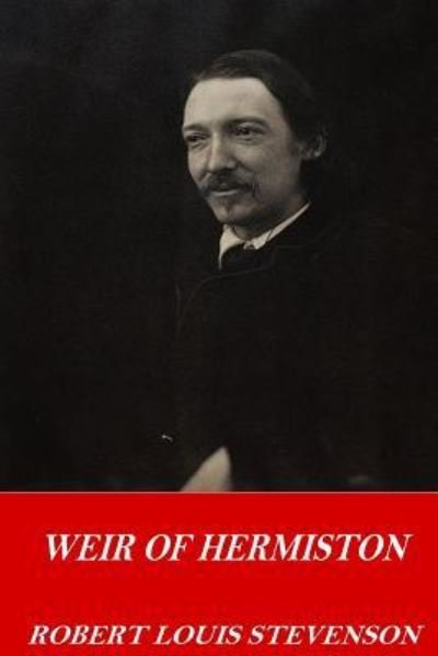 Weir of Hermiston - Robert Louis Stevenson - Books - Createspace Independent Publishing Platf - 9781542659529 - January 20, 2017