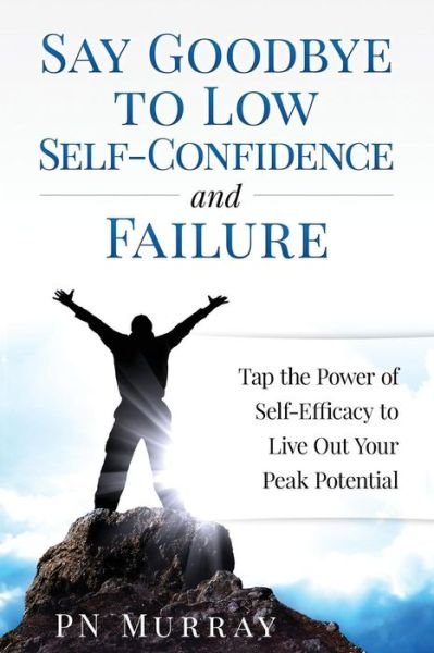 Cover for P N Murray · Say Goodbye to Low Self-Confidence and Failure (Paperback Book) (2017)