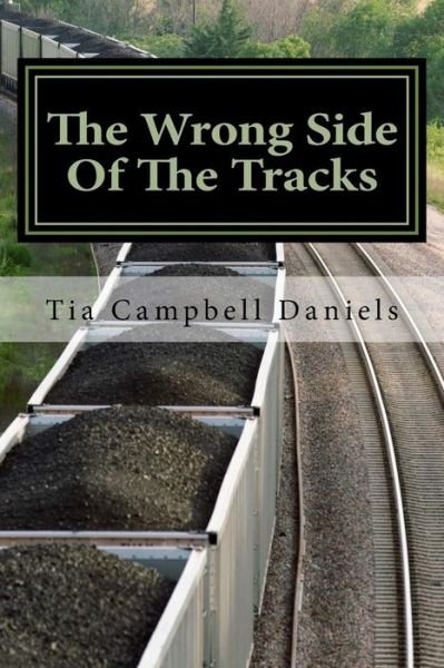 The Wrong Side Of The Tracks - Tia Campbell Daniels - Livres - CreateSpace Independent Publishing Platf - 9781543272529 - 24 février 2017