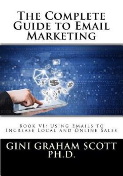The Complete Guide to Email Marketing : Book VI - Gini Graham Scott - Books - Createspace Independent Publishing Platf - 9781544176529 - March 12, 2017