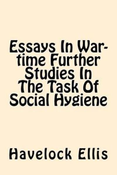 Cover for Havelock Ellis · Essays in War-Time Further Studies in the Task of Social Hygiene (Pocketbok) (2017)