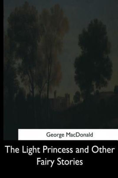 Cover for George MacDonald · The Light Princess and Other Fairy Stories (Pocketbok) (2017)