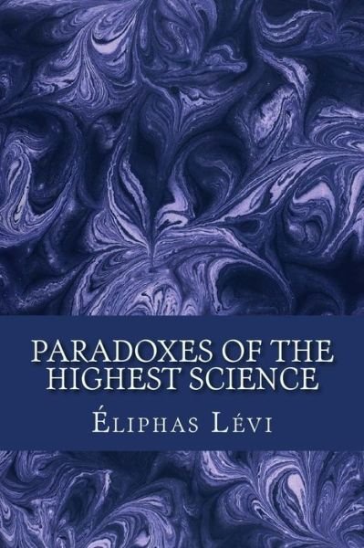 Cover for Eliphas Levi · Paradoxes of the Highest Science (Taschenbuch) (2017)