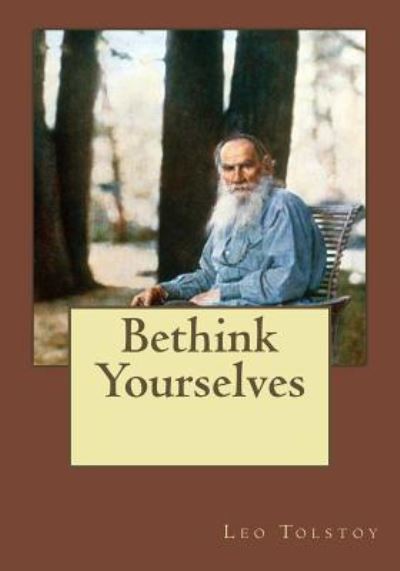 Bethink Yourselves - Leo Tolstoy - Boeken - Createspace Independent Publishing Platf - 9781545504529 - 21 april 2017