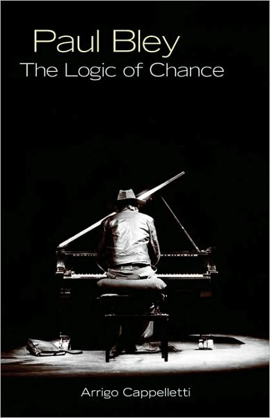 Cover for Arrigo Cappelletti · Paul Bley: The Logic of Chance (Paperback Book) (2010)