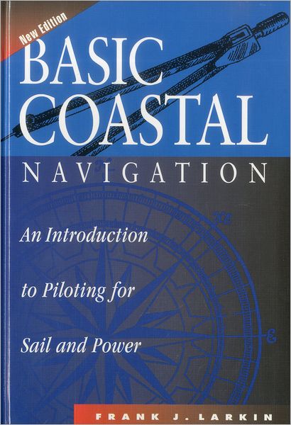 Cover for Frank J. Larkin · Basic Coastal Navigation: An Introduction to Piloting for Sail and Power (Hardcover Book) [Second edition] (1998)