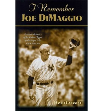 I Remember Joe Dimaggio: Personal Memories of the Yankee Clipper by the People Who Knew Him Best - I Remember - David Cataneo - Bøger - Sourcebooks, Inc - 9781581821529 - 21. marts 2001