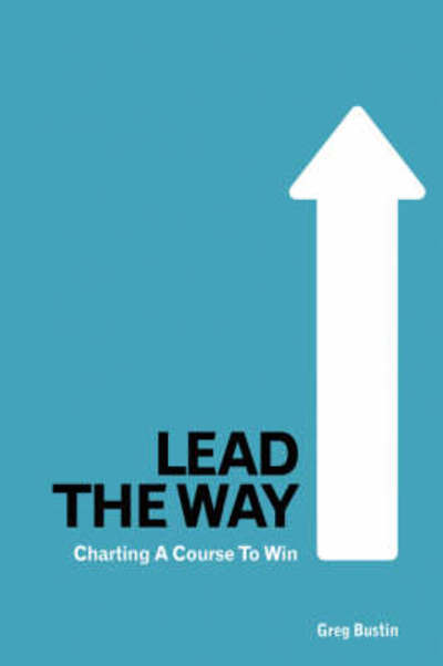 Cover for Greg Bustin · Lead the Way: Charting a Course to Win (Hardcover Book) (2008)