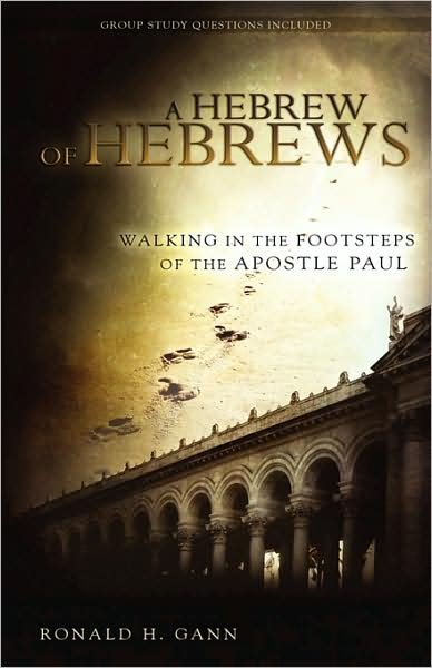 Cover for Ronald H. Gann · A Hebrew of Hebrews: Walking in the Footsteps of the Apostle Paul (Paperback Book) (2008)