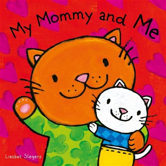 My Mommy and Me - Liesbet Slegers - Livres - Clavis Publishing - 9781605374529 - 11 avril 2019