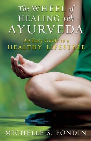 Cover for Michelle S. Fondin · The Wheel of Healing with Ayurveda: An Easy Guide to a Healthy Lifestyle (Taschenbuch) (2015)