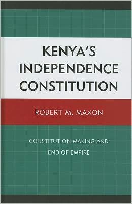 Cover for Robert M. Maxon · Kenya's Independence Constitution: Constitution-Making and End of Empire (Hardcover Book) (2011)