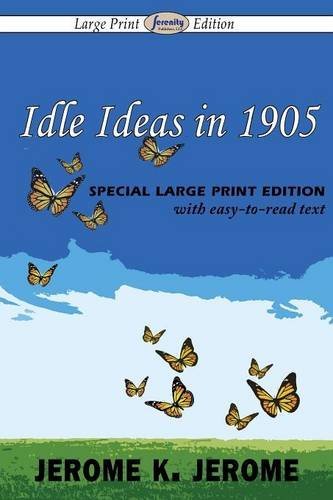 Cover for Jerome K. Jerome · Idle Ideas in 1905 (Taschenbuch) [Large Print, Large Type edition] (2013)