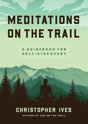 Cover for Christopher Ives · Meditations on the Trails: A Guidebook for Self-Discovery (Paperback Book) (2021)