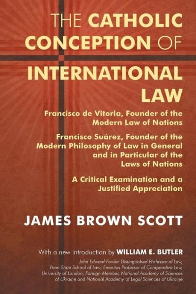 Cover for James Brown Scott · The Catholic Conception of International Law: Francisco de Vitoria, Founder of the Modern Law of Nations. Francisco Suarez, Founder of the Modern Phil (Paperback Bog) [Revised edition] (2014)