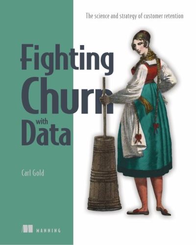 Fighting Churn with Data - Carl Gold - Books - Manning Publications - 9781617296529 - February 8, 2021