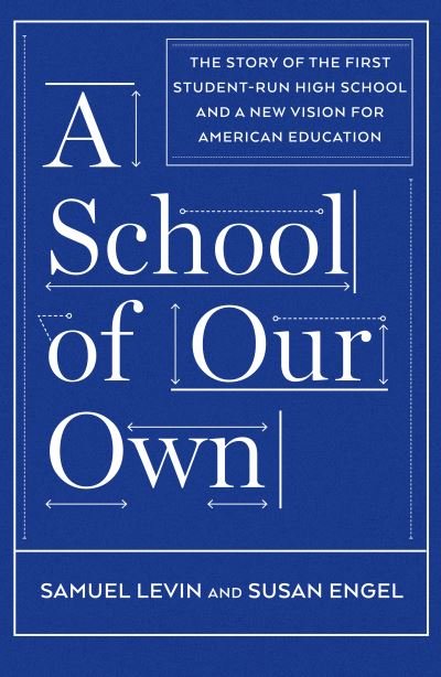 Cover for Susan Engel · A School Of Our Own: The Story of the First Student-Run High School and a New Vision for American Education (Hardcover Book) (2016)