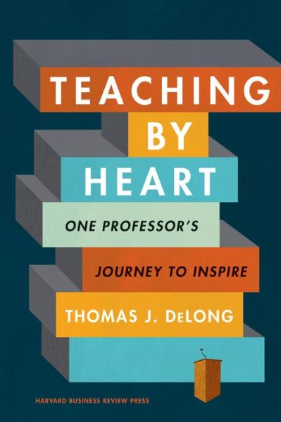 Cover for Thomas J. DeLong · Teaching by Heart: One Professor's Journey to Inspire (Hardcover Book) (2020)