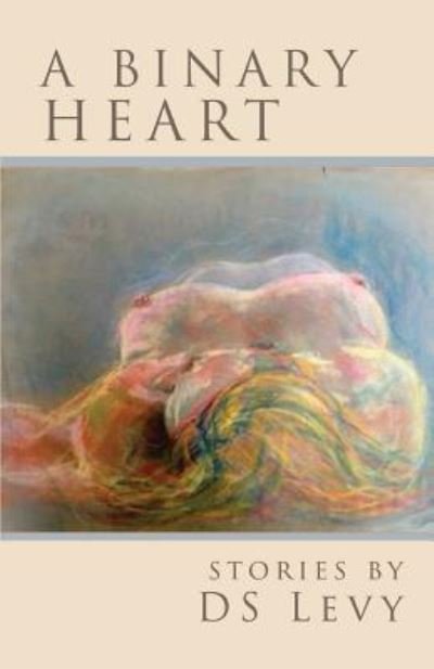 A Binary Heart - Ds Levy - Bøker - Finishing Line Press - 9781635342529 - 28. juli 2017