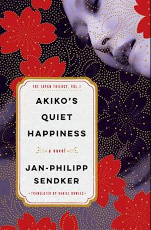 Akiko's Quiet Happiness - Jan-Philipp Sendker - Books - Random House USA - 9781635425529 - January 27, 2026