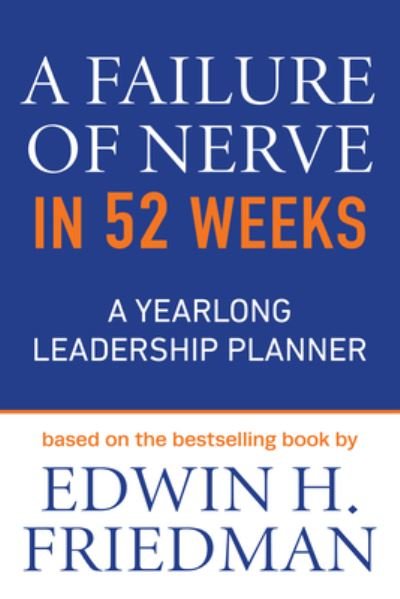 Cover for Edwin H. Friedman · A Failure of Nerve in 52 Weeks: A Yearlong Leadership Planner (Taschenbuch) (2023)