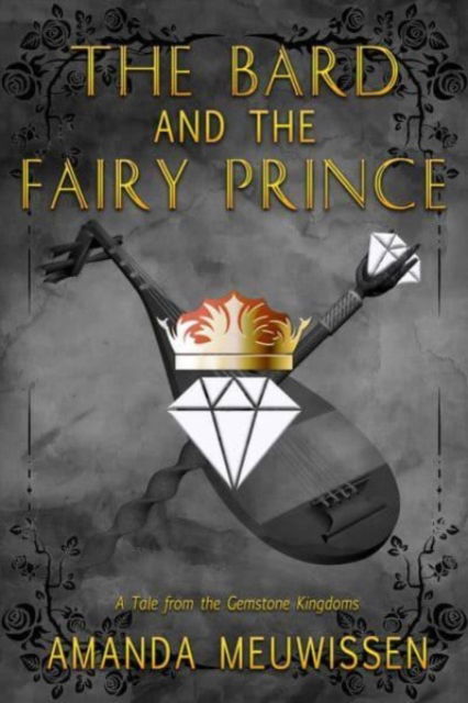 The Bard and the Fairy Prince - Tales from the Gemstone Kingdoms - Amanda Meuwissen - Books - Dreamspinner Press - 9781641084529 - November 30, 2022