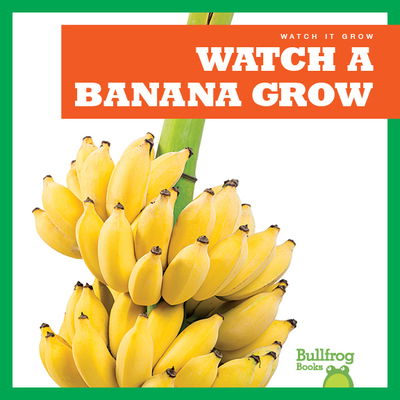 Cover for Kirsten Chang · Watch a Banana Grow (Hardcover Book) (2019)