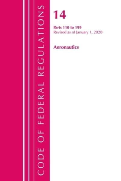 Cover for Office Of The Federal Register (U.S.) · Code of Federal Regulations, Title 14 Aeronautics and Space 110-199, Revised as of January 1, 2020 - Code of Federal Regulations, Title 14 Aeronautics and Space (Paperback Book) (2021)