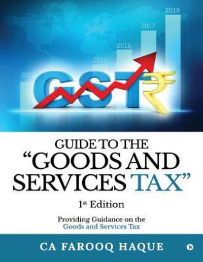 Cover for Ca Farooq Haque · Guide to the &quot;goods and Services Tax&quot; (Pocketbok) (2018)