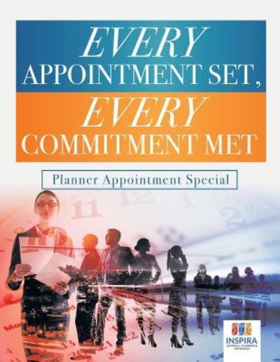 Cover for Planners &amp; Notebooks Inspira Journals · Every Appointment Set, Every Commitment Met Planner Appointment Special (Paperback Book) (2019)