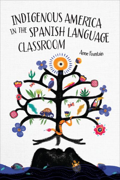 Cover for Anne Fountain · Indigenous America in the Spanish Language Classroom (Hardcover bog) (2023)