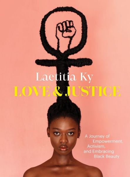 Cover for Laetitia Ky · Love and Justice: A Journey of Empowerment, Activism, and Embracing Black Beauty (Gebundenes Buch) (2022)