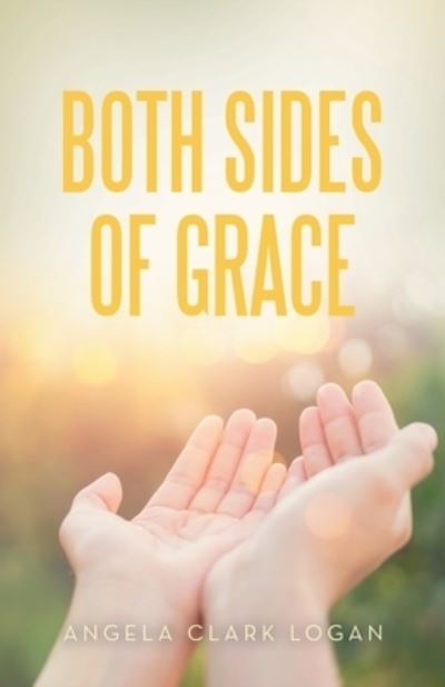 Cover for Angela Clark Logan · Both Sides of Grace (Book) (2022)