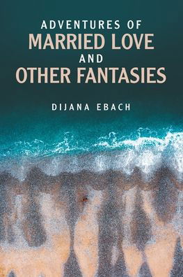 Cover for Dijana Ebach · Adventures of Married Love and Other Fantasies (Paperback Book) (2022)