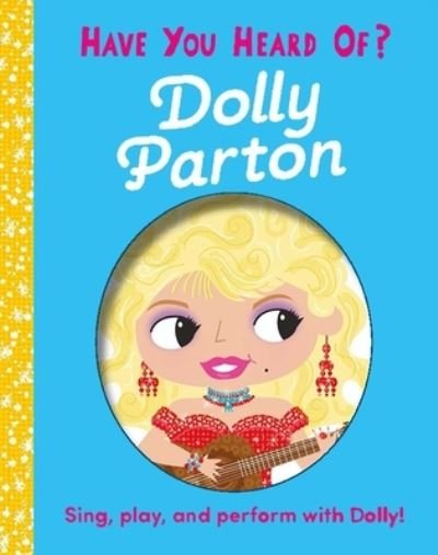 Cover for Editors of Silver Dolphin Books · Have You Heard of Dolly Parton (Book) (2023)
