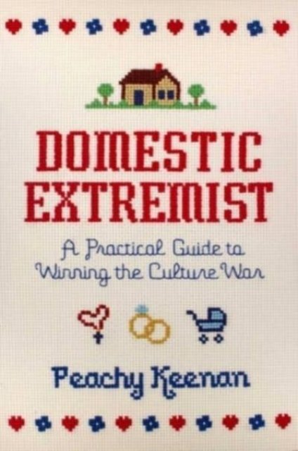 Cover for Peachy Keenan · Domestic Extremist: A Practical Guide to Winning the Culture War (Hardcover Book) (2023)