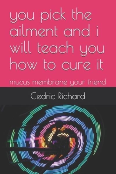 Cedric Richard · You Pick the Ailment and I Will Teach You How to Cure It (Paperback Book) (2019)