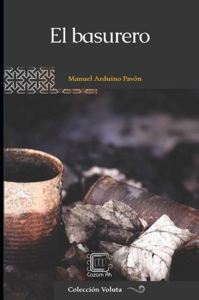Cover for Manuel Arduino Pavón · El basurero (Paperback Book) (2019)