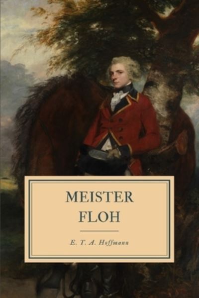 Meister Floh - E T a Hoffmann - Books - Independently Published - 9781702394529 - October 24, 2019