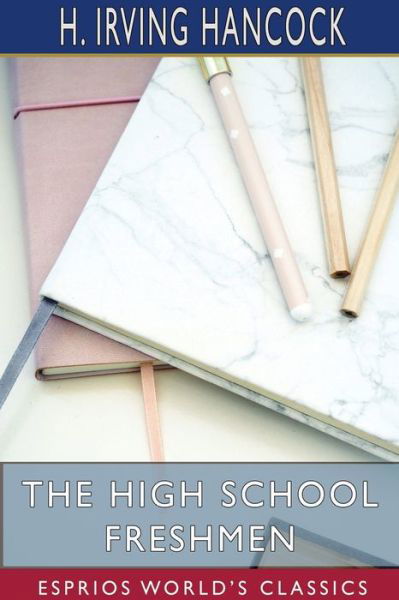 Cover for H Irving Hancock · The High School Freshmen (Esprios Classics) (Pocketbok) (2024)