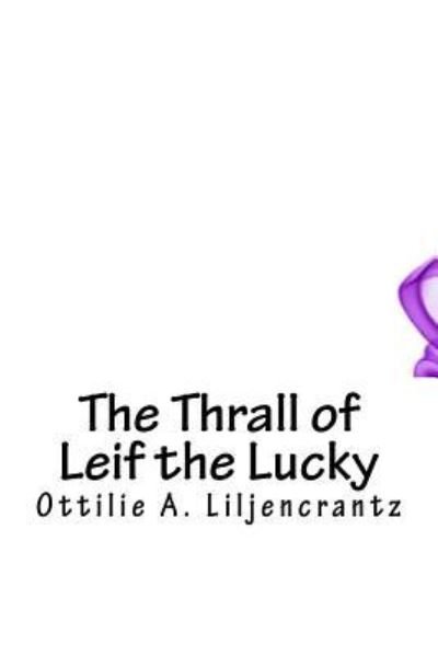 Cover for Ottilie A Liljencrantz · The Thrall of Leif the Lucky (Paperback Book) (2018)