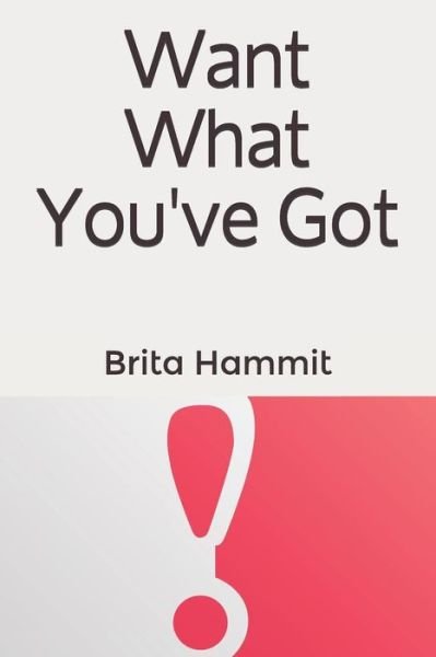 Cover for Brita Elaine Hammit · Want What You've Got (Paperback Book) (2019)