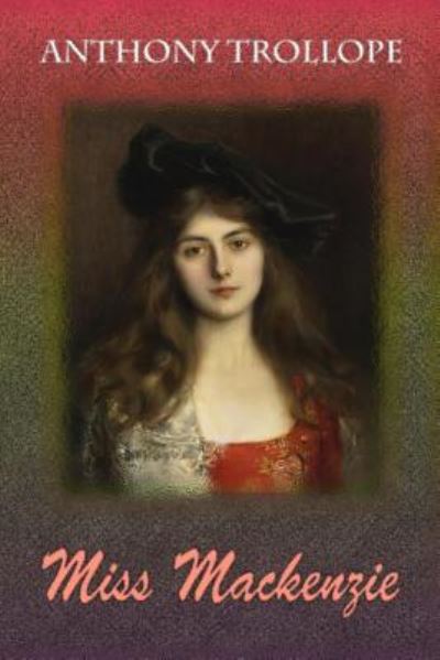 Miss Mackenzie - Anthony Trollope - Książki - Createspace Independent Publishing Platf - 9781729731529 - 12 listopada 2018