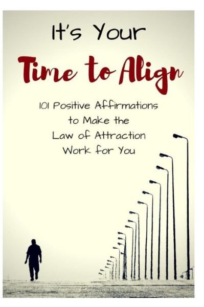 It's Your Time to Align - Sophia Louise - Bøker - Independently Published - 9781731327529 - 14. november 2018